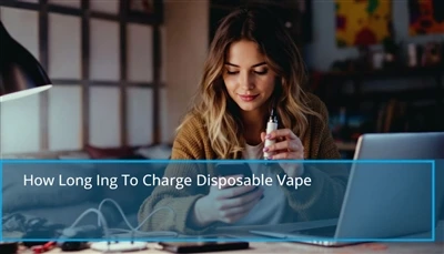 Kuinka kauan kertakäyttöisen vape: Nopeat vinkit kertakäyttöisen vapen lataam...